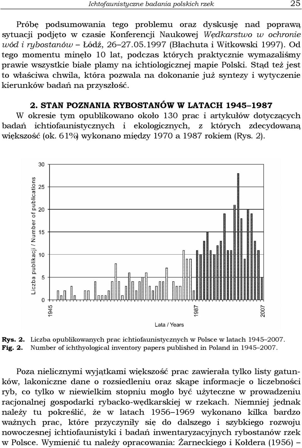 Stąd też jest to właściwa chwila, która pozwala na dokonanie już syntezy i wytyczenie kierunków badań na przyszłość. 2.