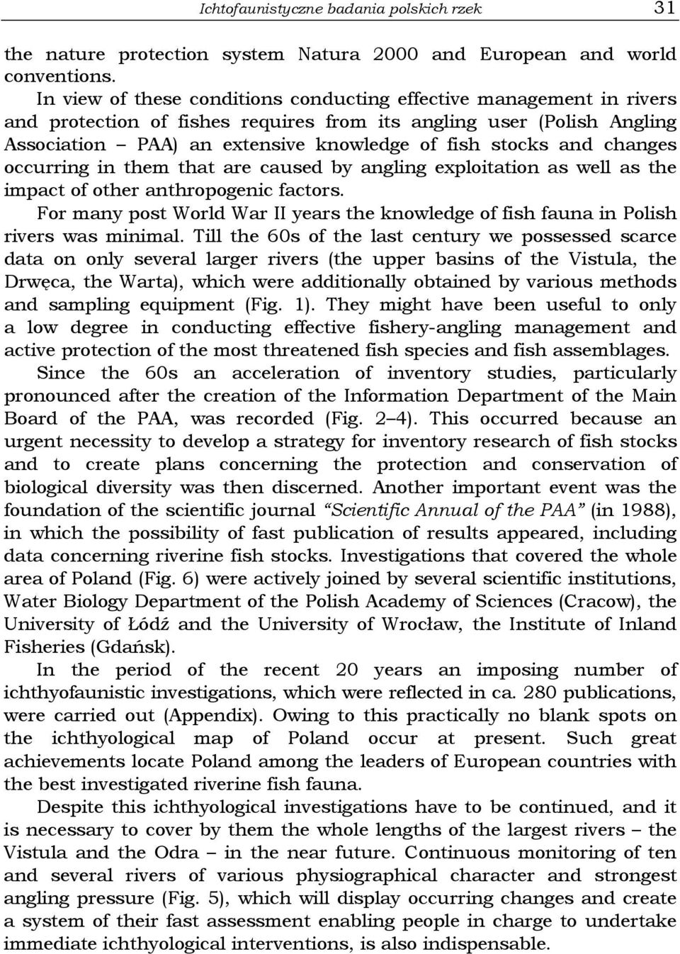 and changes occurring in them that are caused by angling exploitation as well as the impact of other anthropogenic factors.