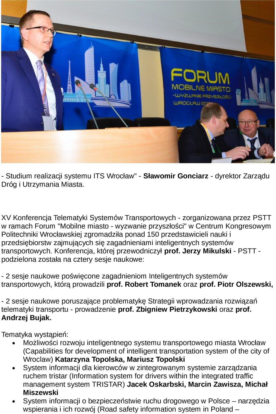 150 przedstawicieli nauki i przedsiębiorstw zajmujących się zagadnieniami inteligentnych systemów transportowych. Konferencja, której przewodniczył prof.
