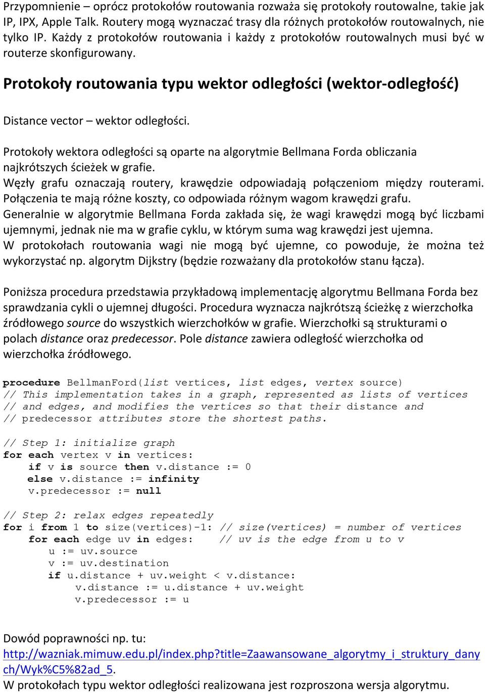 Protokoły wektora odległości są oparte na algorytmie Bellmana Forda obliczania najkrótszych ścieżek w grafie. Węzły grafu oznaczają routery, krawędzie odpowiadają połączeniom między routerami.