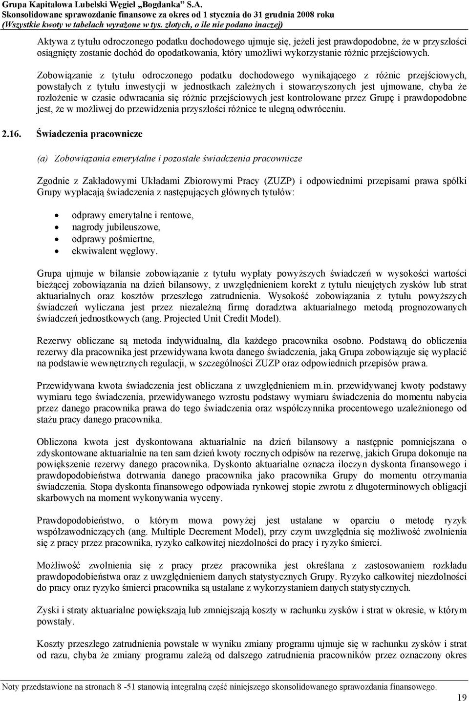 w czasie odwracania się różnic przejściowych jest kontrolowane przez Grupę i prawdopodobne jest, że w możliwej do przewidzenia przyszłości różnice te ulegną odwróceniu. 2.16.