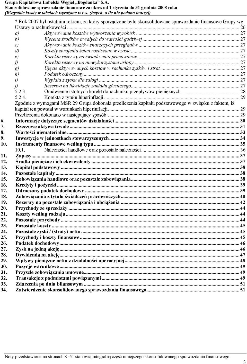 .. 27 e) Korekta rezerwy na świadczenia pracownicze... 27 f) Korekta rezerwy na niewykorzystane urlopy... 27 g) Ujęcie aktywowanych kosztów w rachunku zysków i strat... 27 h) Podatek odroczony.