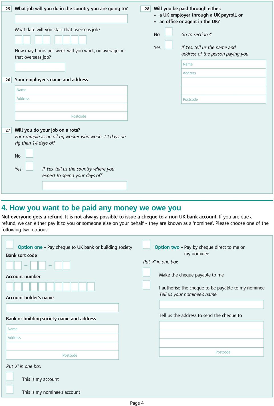 26 Your employer s name and address If, tell us the name and address of the person paying you Name Address Name Address 27 Will you do your job on a rota?