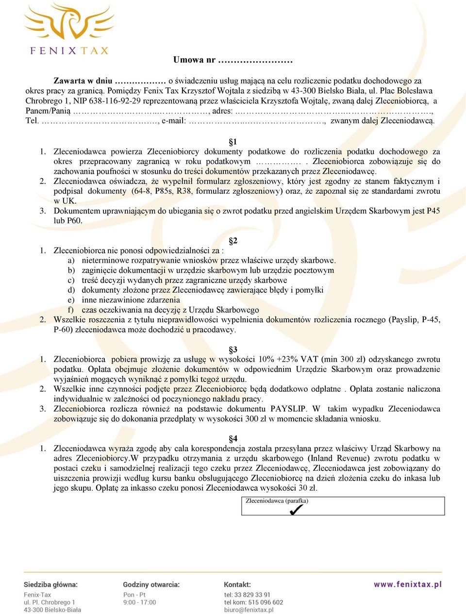 1 1. Zleceniodawca powierza Zleceniobiorcy dokumenty podatkowe do rozliczenia podatku dochodowego za okres przepracowany zagranicą w roku podatkowym.