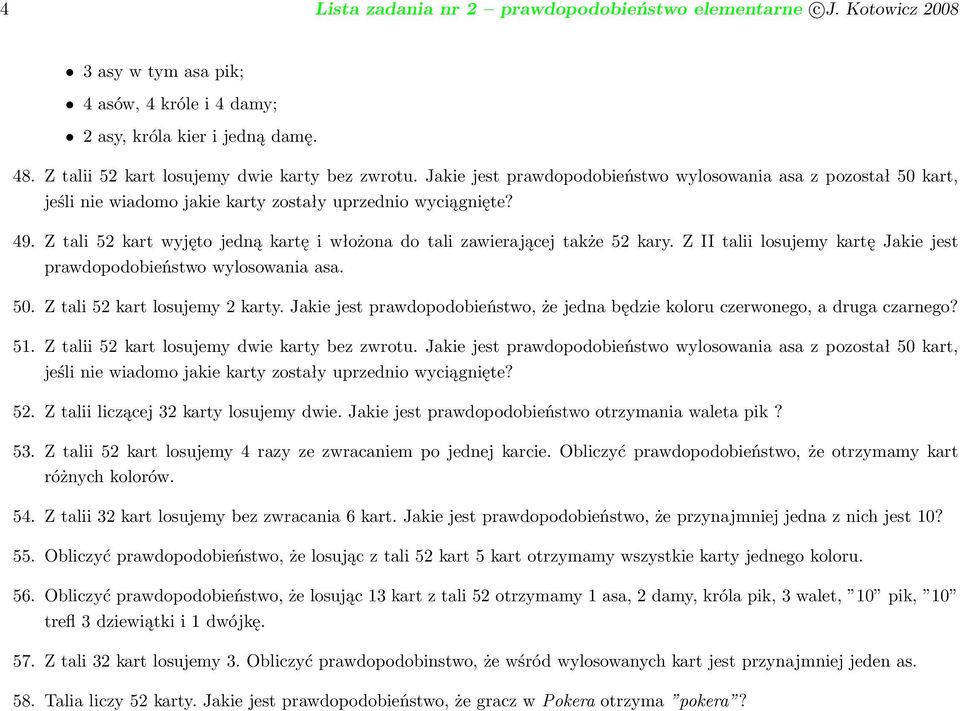 Z tali 52 kart wyjęto jedną kartę i włożona do tali zawierającej także 52 kary. Z II talii losujemy kartę Jakie jest prawdopodobieństwo wylosowania asa. 50. Z tali 52 kart losujemy 2 karty.