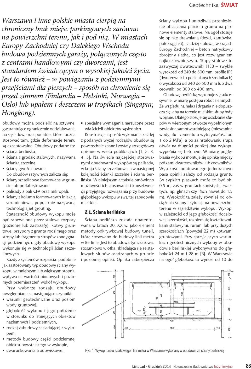 Jest to również w powiązaniu z podziemnymi przejściami dla pieszych sposób na chronienie się przed zimnem (Finlandia Helsinki, Norwegia Oslo) lub upałem i deszczem w tropikach (Singapur, Hongkong).