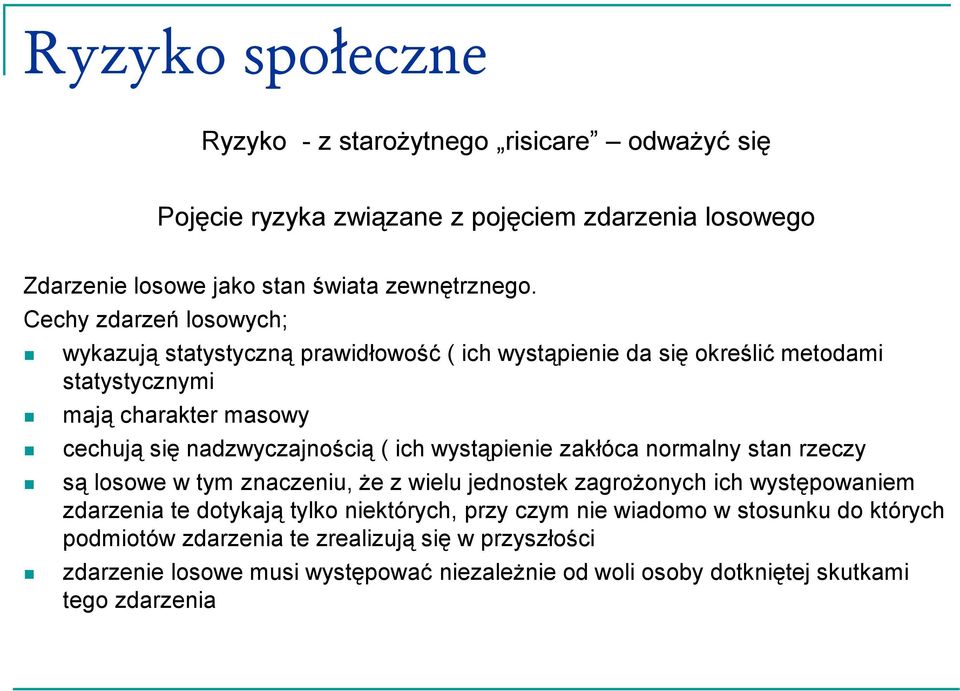 ich wystąpienie zakłóca normalny stan rzeczy są losowe w tym znaczeniu, że z wielu jednostek zagrożonych ich występowaniem zdarzenia te dotykają tylko niektórych, przy