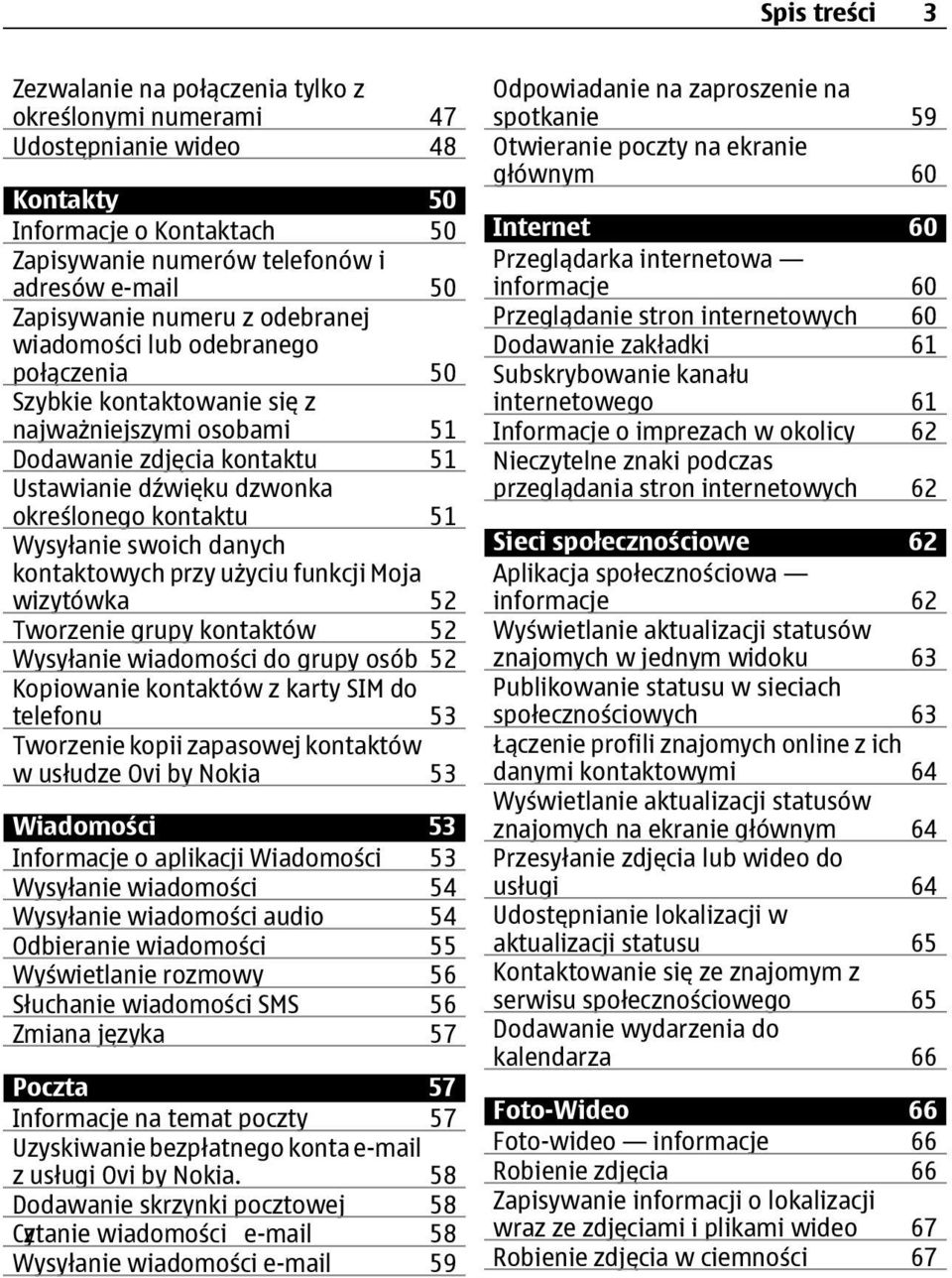 Wysyłanie swoich danych kontaktowych przy użyciu funkcji Moja wizytówka 52 Tworzenie grupy kontaktów 52 Wysyłanie wiadomości do grupy osób 52 Kopiowanie kontaktów z karty SIM do telefonu 53 Tworzenie