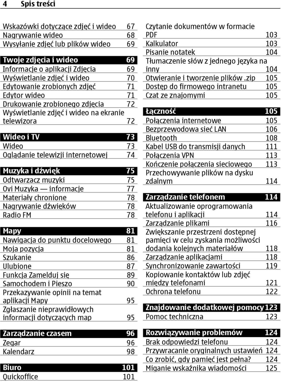dźwięk 75 Odtwarzacz muzyki 75 Ovi Muzyka informacje 77 Materiały chronione 78 Nagrywanie dźwięków 78 Radio FM 78 Mapy 81 Nawigacja do punktu docelowego 81 Moja pozycja 81 Szukanie 86 Ulubione 87