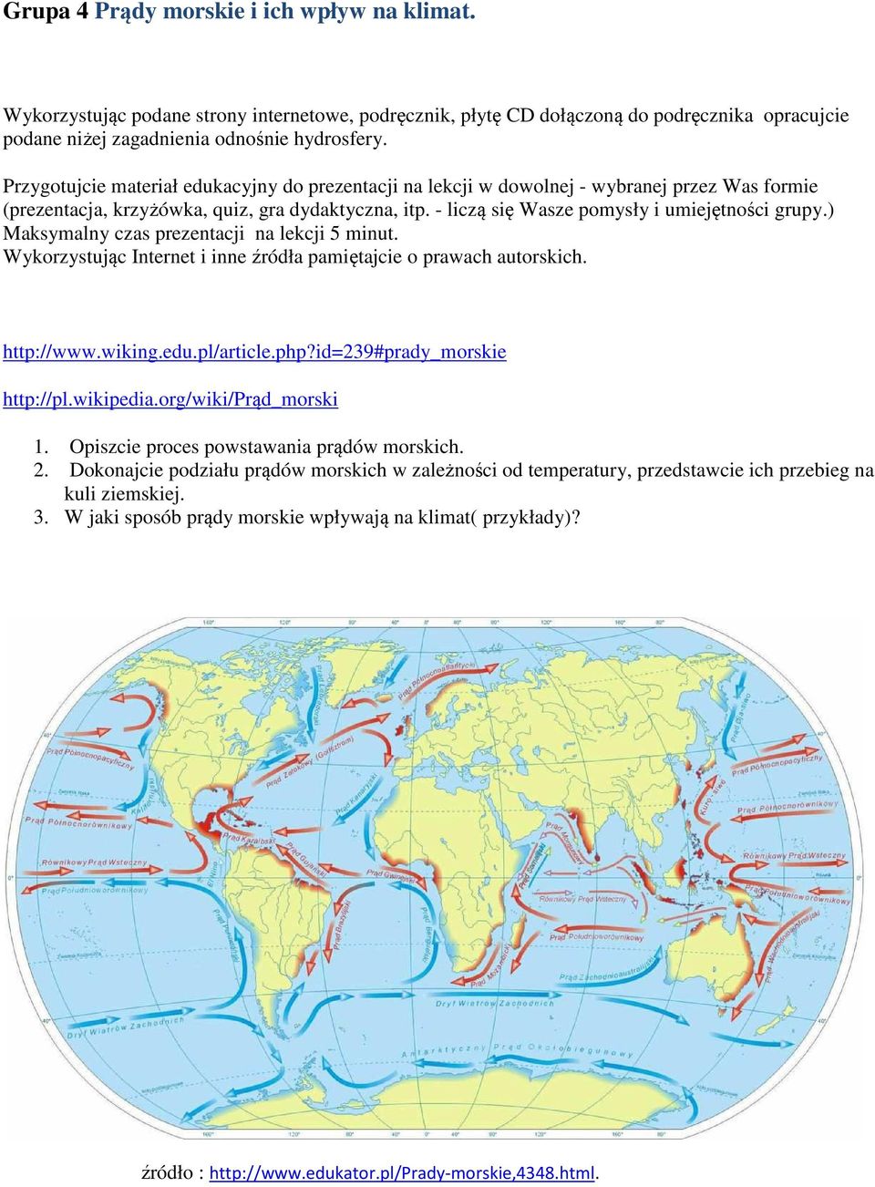 itp. - liczą się Wasze pomysły i umiejętności grupy.) http://www.wiking.edu.pl/article.php?id=239#prady_morskie http://pl.wikipedia.org/wiki/prąd_morski 1.