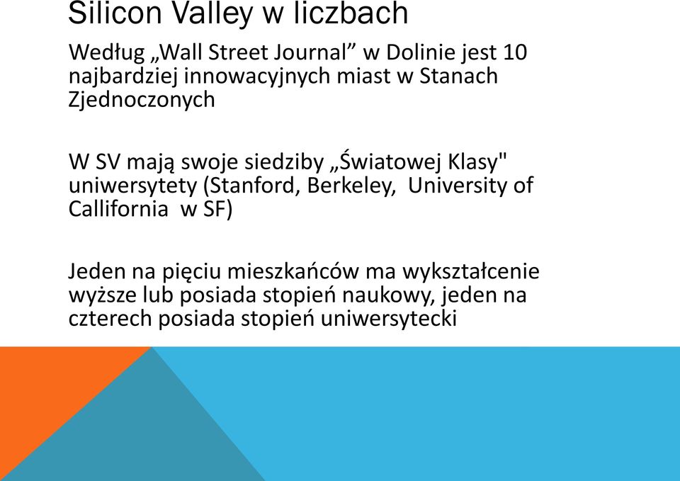 uniwersytety (Stanford, Berkeley, University of Callifornia w SF) Jeden na pięciu