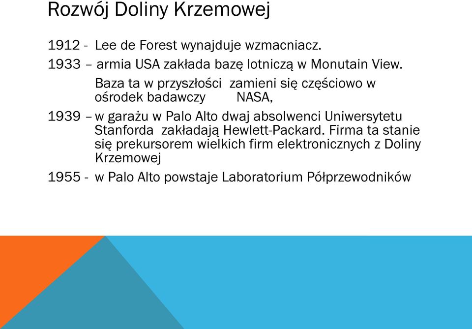 Baza ta w przyszłości zamieni się częściowo w ośrodek badawczy NASA, 1939 w garażu w Palo Alto dwaj