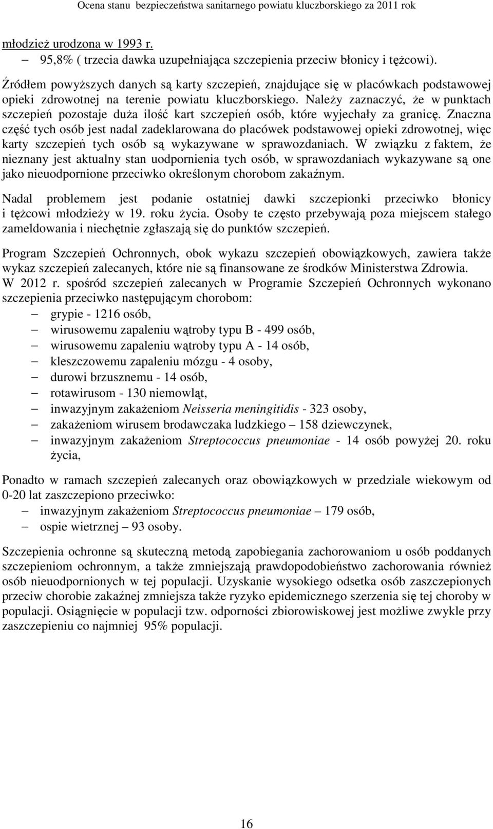 Należy zaznaczyć, że w punktach szczepień pozostaje duża ilość kart szczepień osób, które wyjechały za granicę.