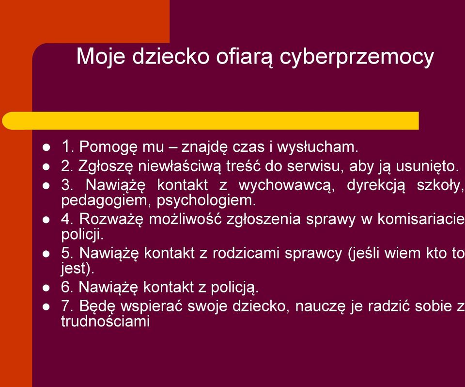 Nawiążę kontakt z wychowawcą, dyrekcją szkoły, pedagogiem, psychologiem. 4.