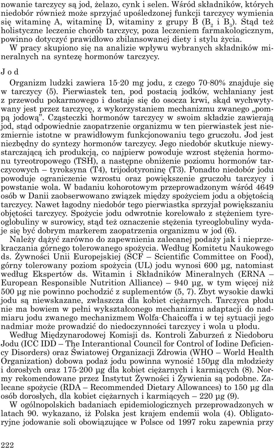 Stąd też holistyczne leczenie chorób tarczycy, poza leczeniem farmakologicznym, powinno dotyczyć prawidłowo zbilansowanej diety i stylu życia.