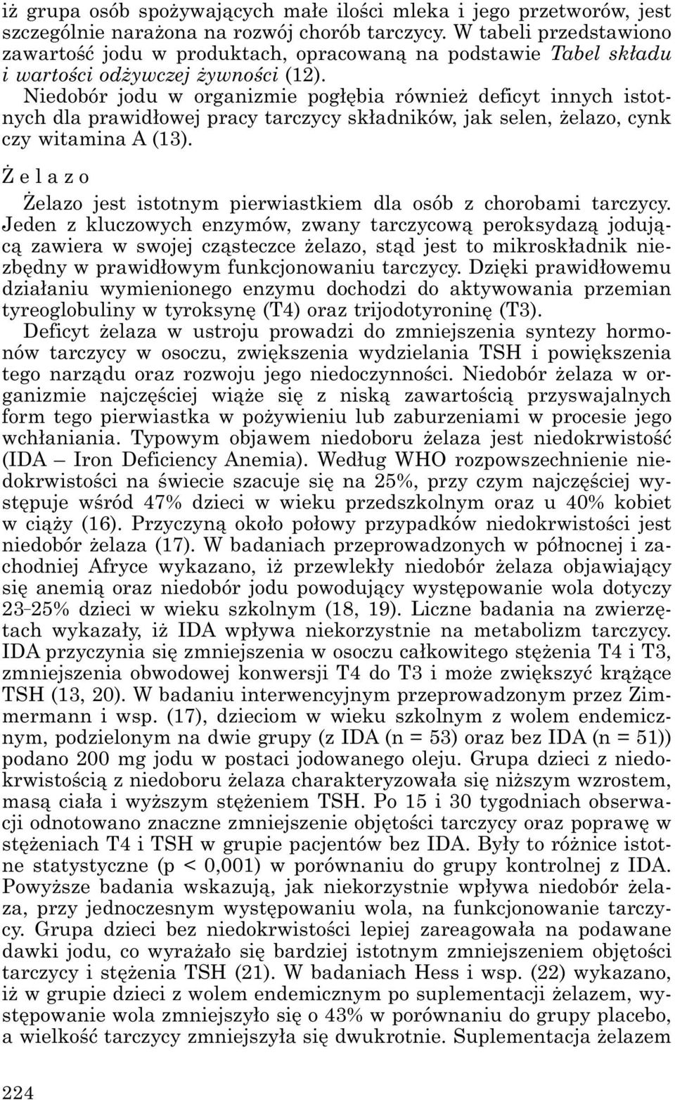 Niedobór jodu w organizmie pogłębia również deficyt innych istotnych dla prawidłowej pracy tarczycy składników, jak selen, żelazo, cynk czy witamina A (13).