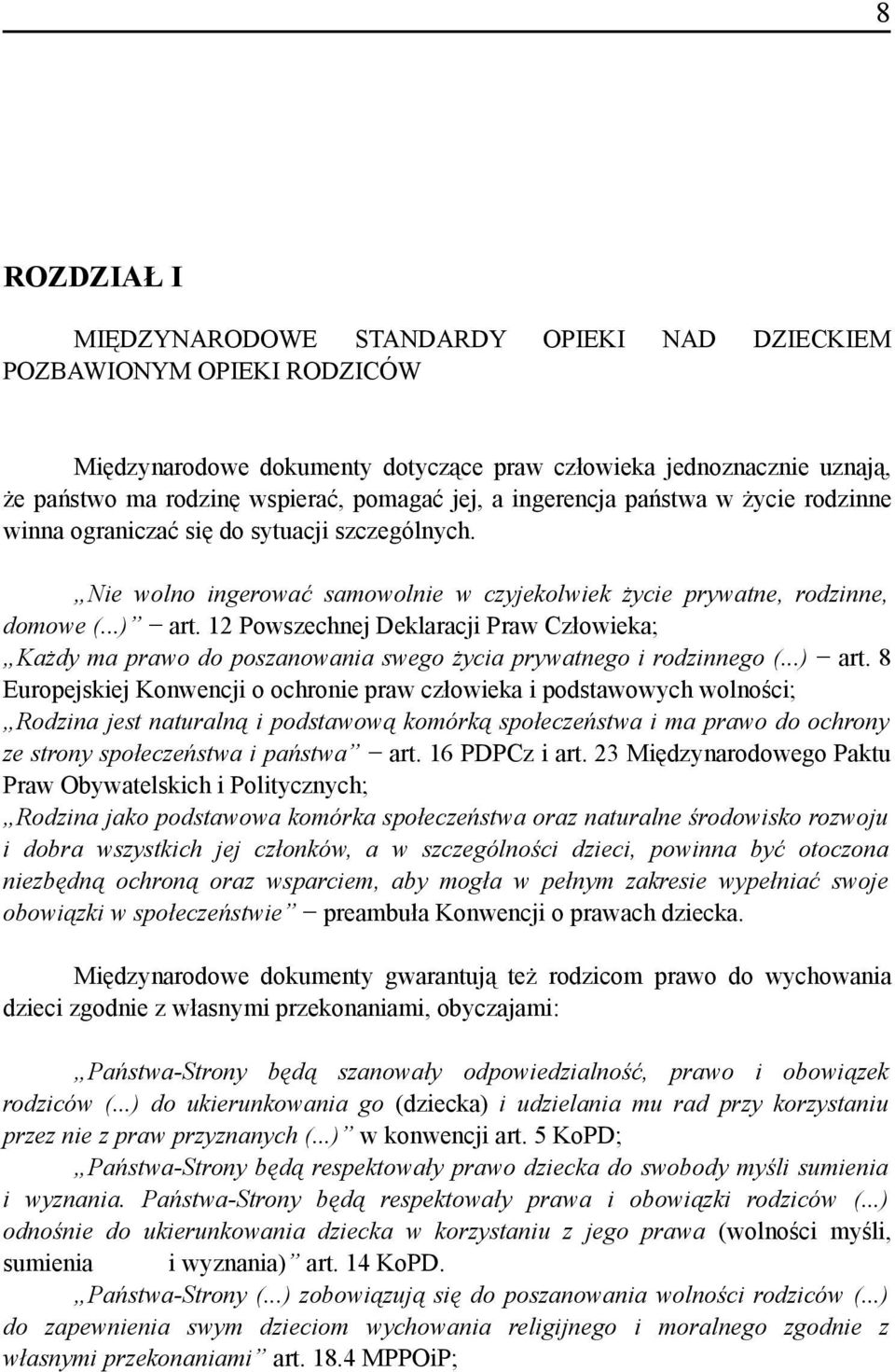 12 Powszechnej Deklaracji Praw Człowieka; Każdy ma prawo do poszanowania swego życia prywatnego i rodzinnego (...) art.