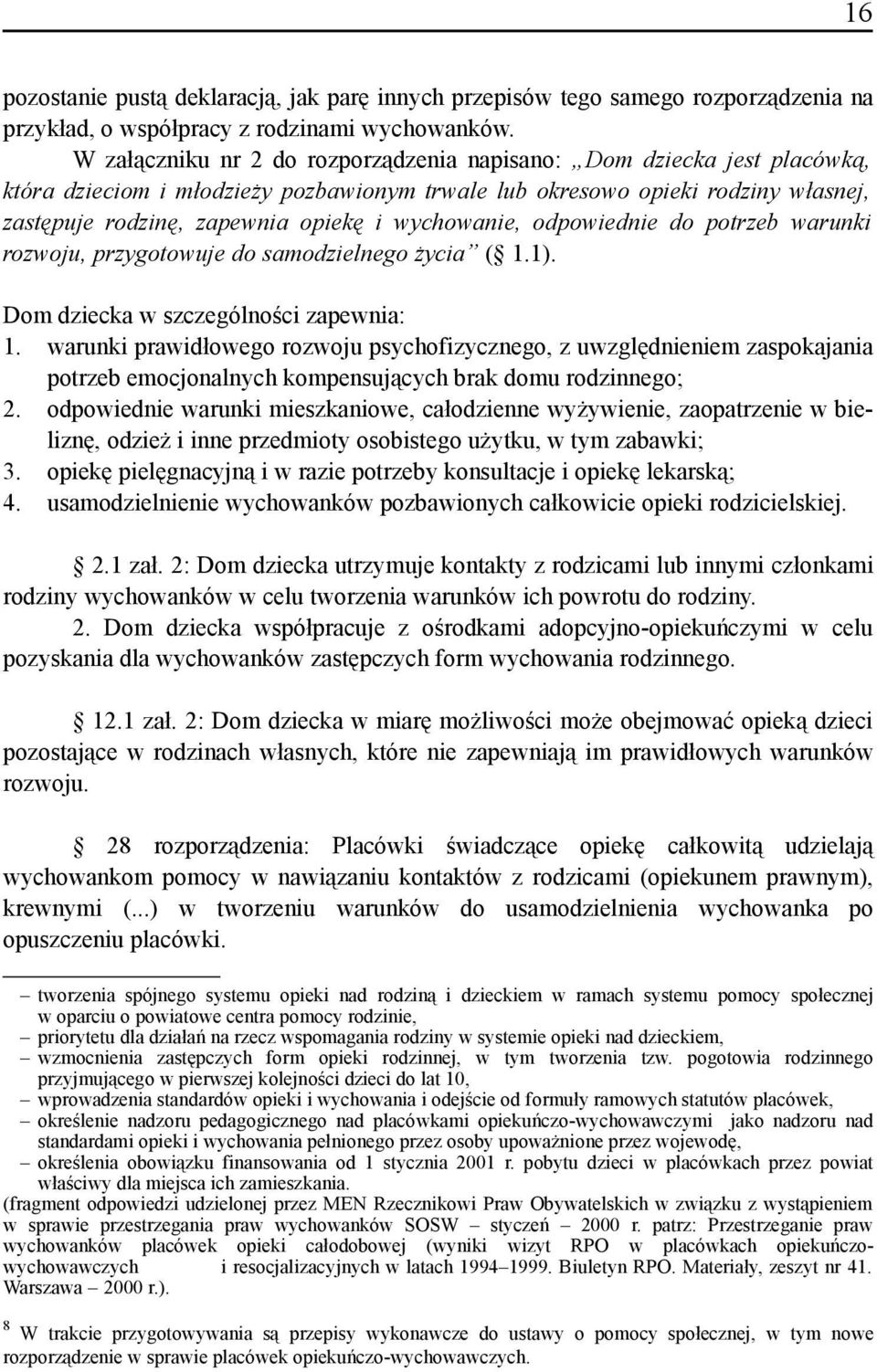 wychowanie, odpowiednie do potrzeb warunki rozwoju, przygotowuje do samodzielnego życia ( 1.1). Dom dziecka w szczególności zapewnia: 1.