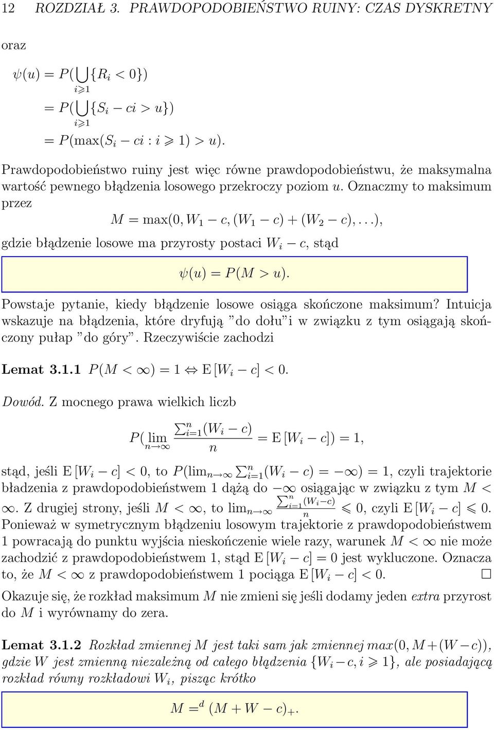 ..), gdzie błądzenie losowe ma przyrosty postaci W i c, stąd ψ(u) = P (M > u). Powstaje pytanie, kiedy błądzenie losowe osiąga skończone maksimum?