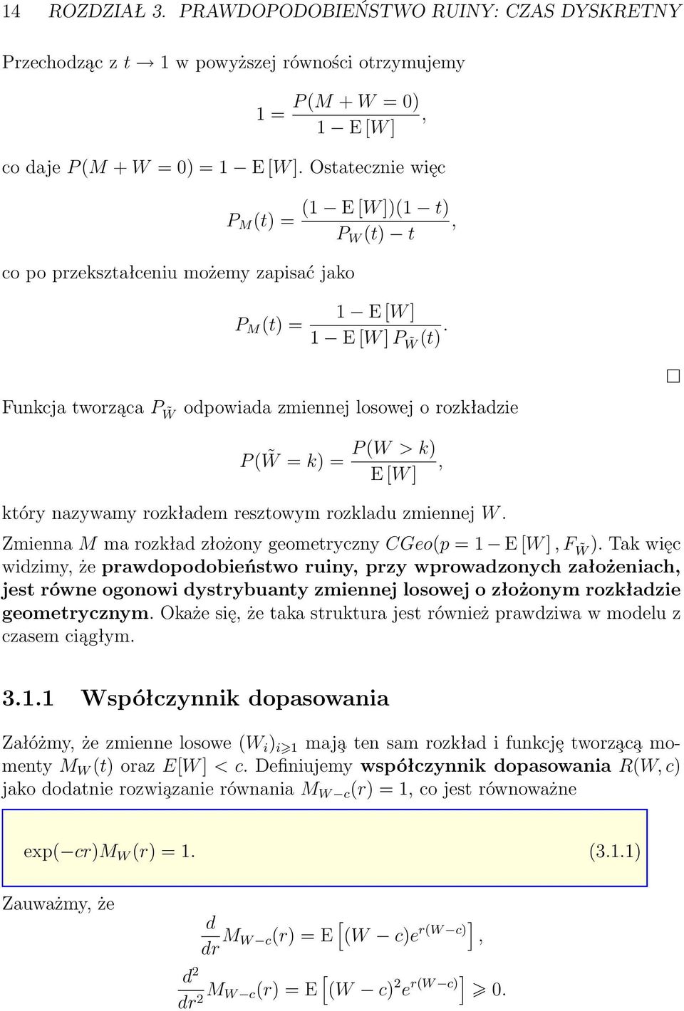 Funkcja tworząca P W odpowiada zmiennej losowej o rozkładzie P ( W = k) = P (W > k), E [W ] który nazywamy rozkładem resztowym rozkladu zmiennej W.