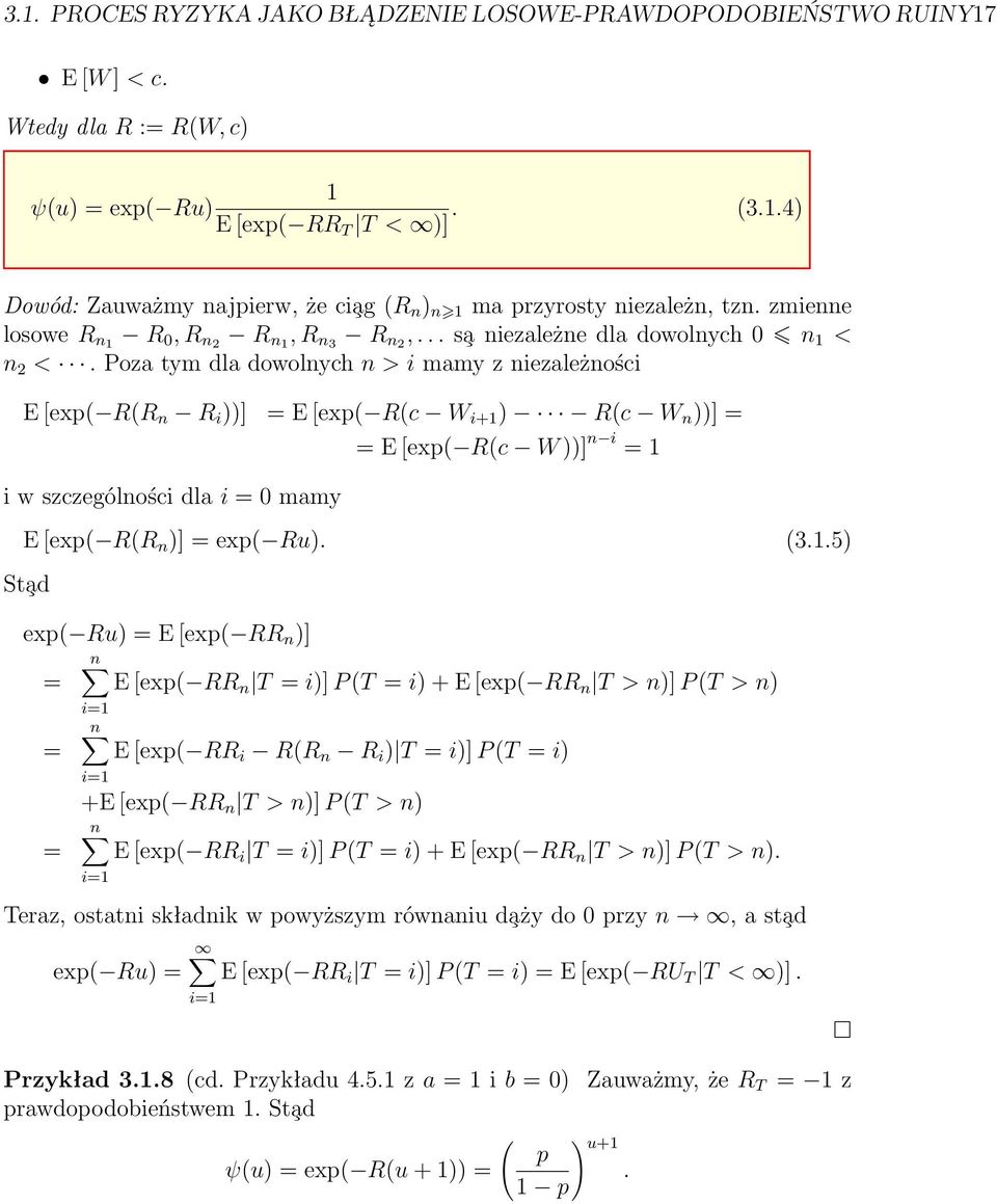 Poza tym dla dowolnych n > i mamy z niezależności E [exp( R(R n R i ))] = E [exp( R(c W i+ ) R(c W n ))] = i w szczególności dla i = mamy = E [exp( R(c W ))] n i = E [exp( R(R n )] = exp( Ru). (3.