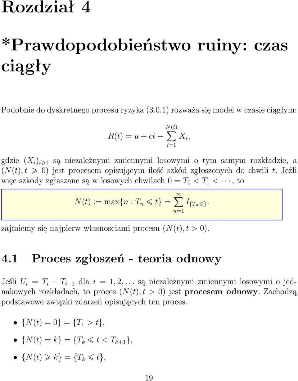 chwili t. Jeżli wiȩc szkody zgłaszane s a w losowych chwilach = T < T <, to N(t) i= X i, N(t) := max{n : T n t} = I {Tn }. n= zajmiemy się najpierw własnosciami procesu (N(t), t > ). 4.