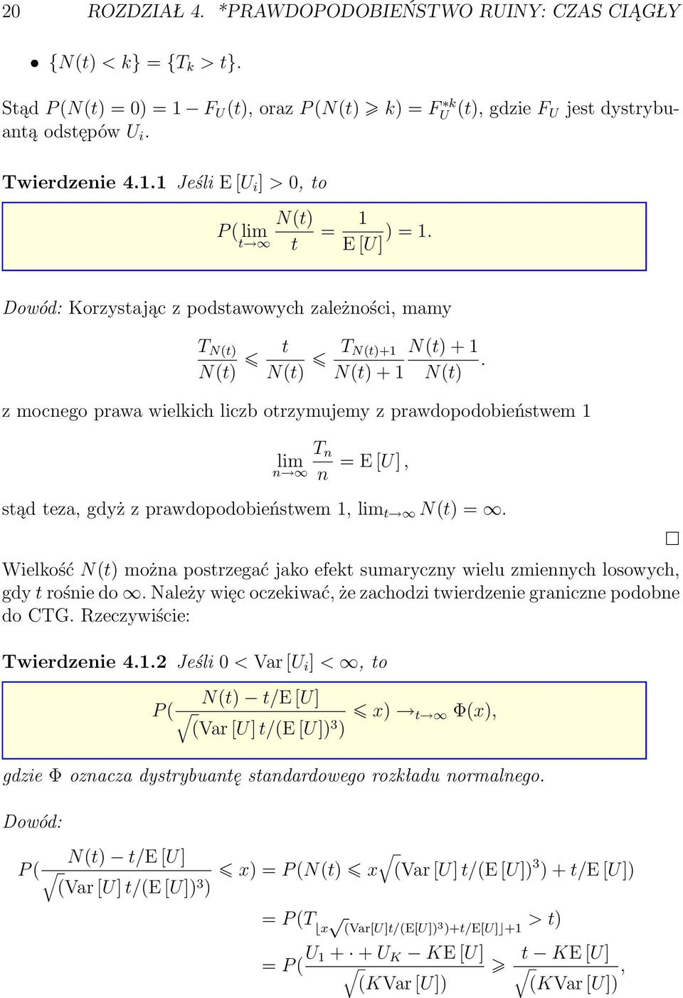 N(t) z mocnego prawa wielkich liczb otrzymujemy z prawdopodobieństwem T n lim n n = E [U], stąd teza, gdyż z prawdopodobieństwem, lim t N(t) =.