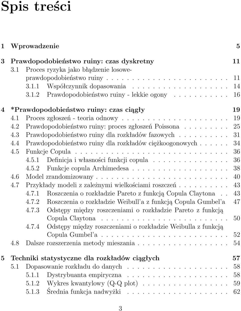 ........ 25 4.3 Prawdopodobieństwo ruiny dla rozkładów fazowych.......... 3 4.4 Prawdopodobieństwo ruiny dla rozkładów ciȩżkoogonowych...... 34 4.5 Funkcje Copula.............................. 36 4.5. Definicja i własności funkcji copula.