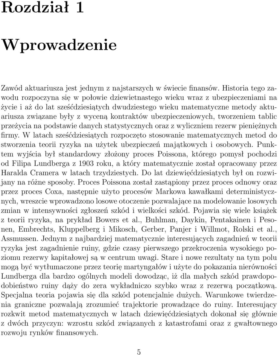 wycena kontraktów ubezpieczeniowych, tworzeniem tablic przeżycia na podstawie danych statystycznych oraz z wyliczniem rezerw pienieżnych firmy.