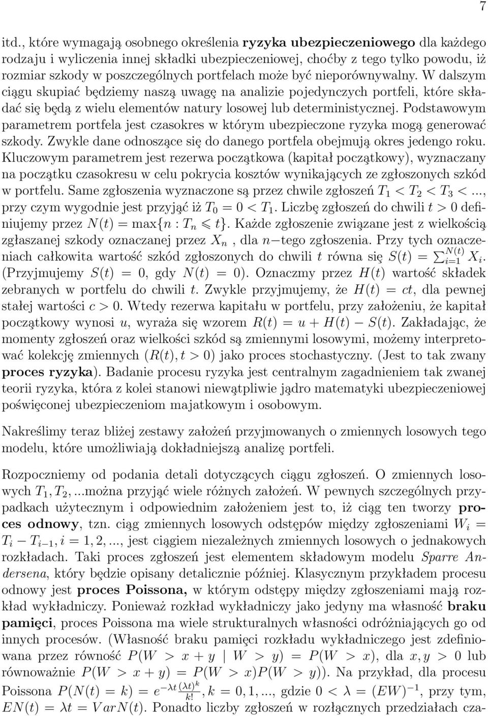 Podstawowym parametrem portfela jest czasokres w którym ubezpieczone ryzyka mog a generować szkody. Zwykle dane odnosz ace siȩ do danego portfela obejmuj a okres jedengo roku.