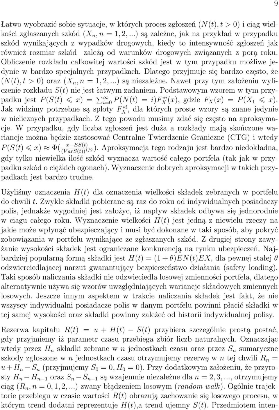 Obliczenie rozkładu całkowitej wartości szkód jest w tym przypadku możliwe jedynie w bardzo specjalnych przypadkach. Dlatego przyjmuje siȩ bardzo często, że (N(t), t > ) oraz (X n, n =, 2,.