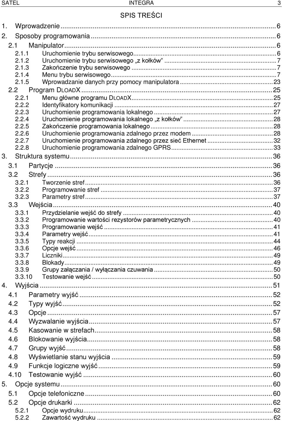 2.3 Uruchomienie programowania lokalnego... 27 2.2.4 Uruchomienie programowania lokalnego z kołków... 28 2.2.5 Zakończenie programowania lokalnego... 28 2.2.6 Uruchomienie programowania zdalnego przez modem.
