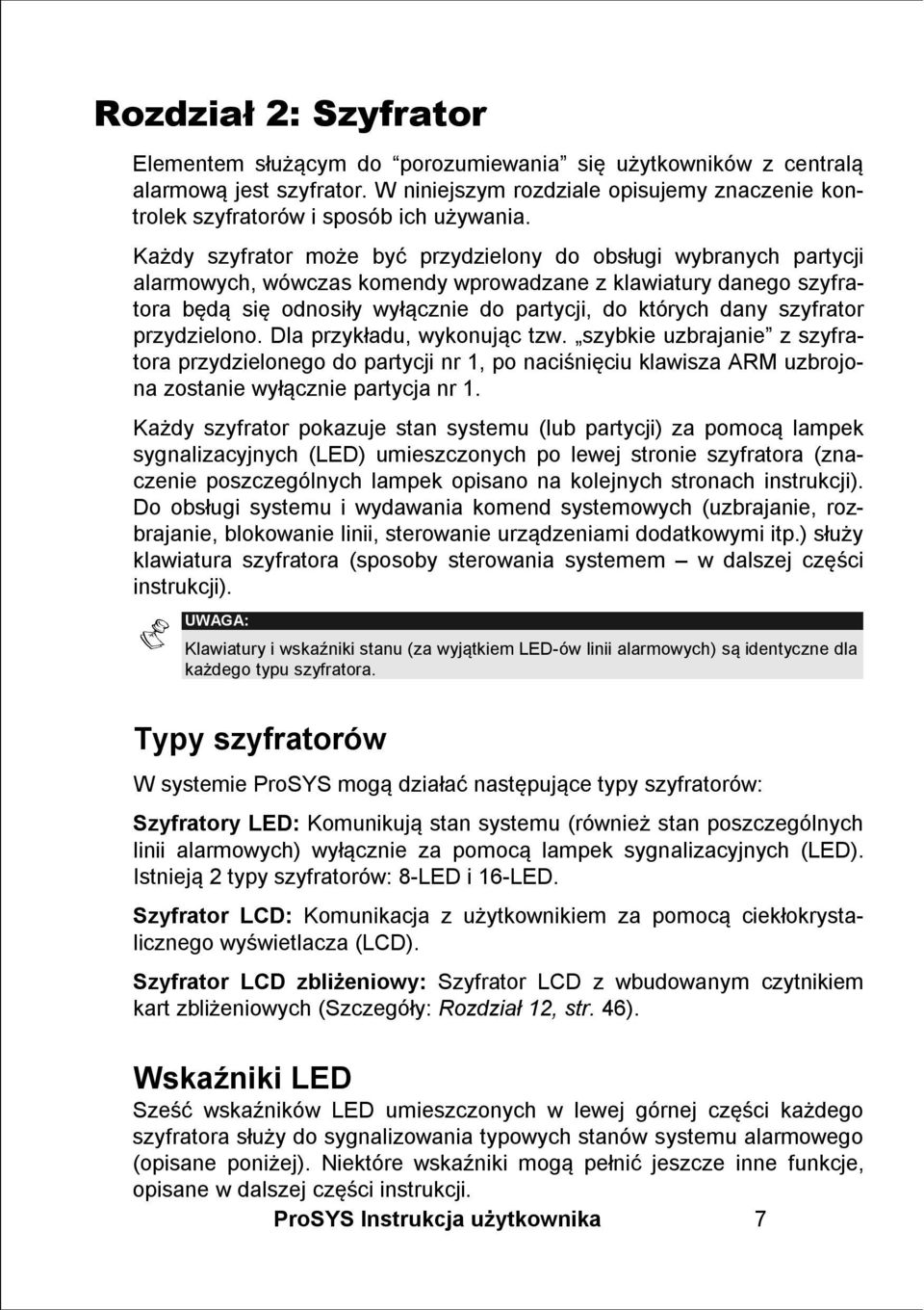 szyfrator przydzielono. Dla przykładu, wykonując tzw. szybkie uzbrajanie z szyfratora przydzielonego do partycji nr 1, po naciśnięciu klawisza ARM uzbrojona zostanie wyłącznie partycja nr 1.