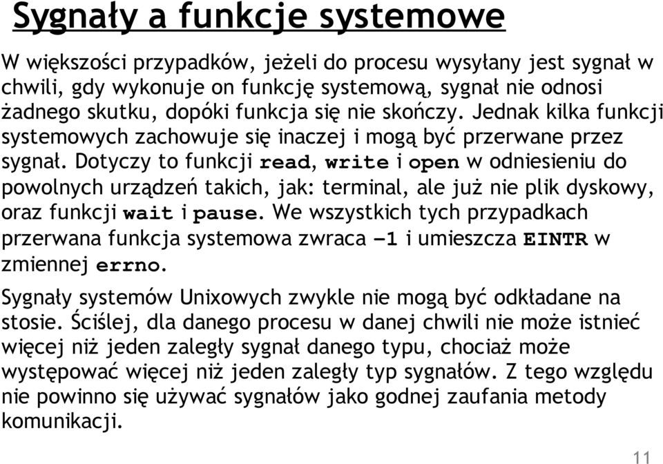 Dotyczy to funkcji read, write i open w odniesieniu do powolnych urządzeń takich, jak: terminal, ale już nie plik dyskowy, oraz funkcji wait i pause.