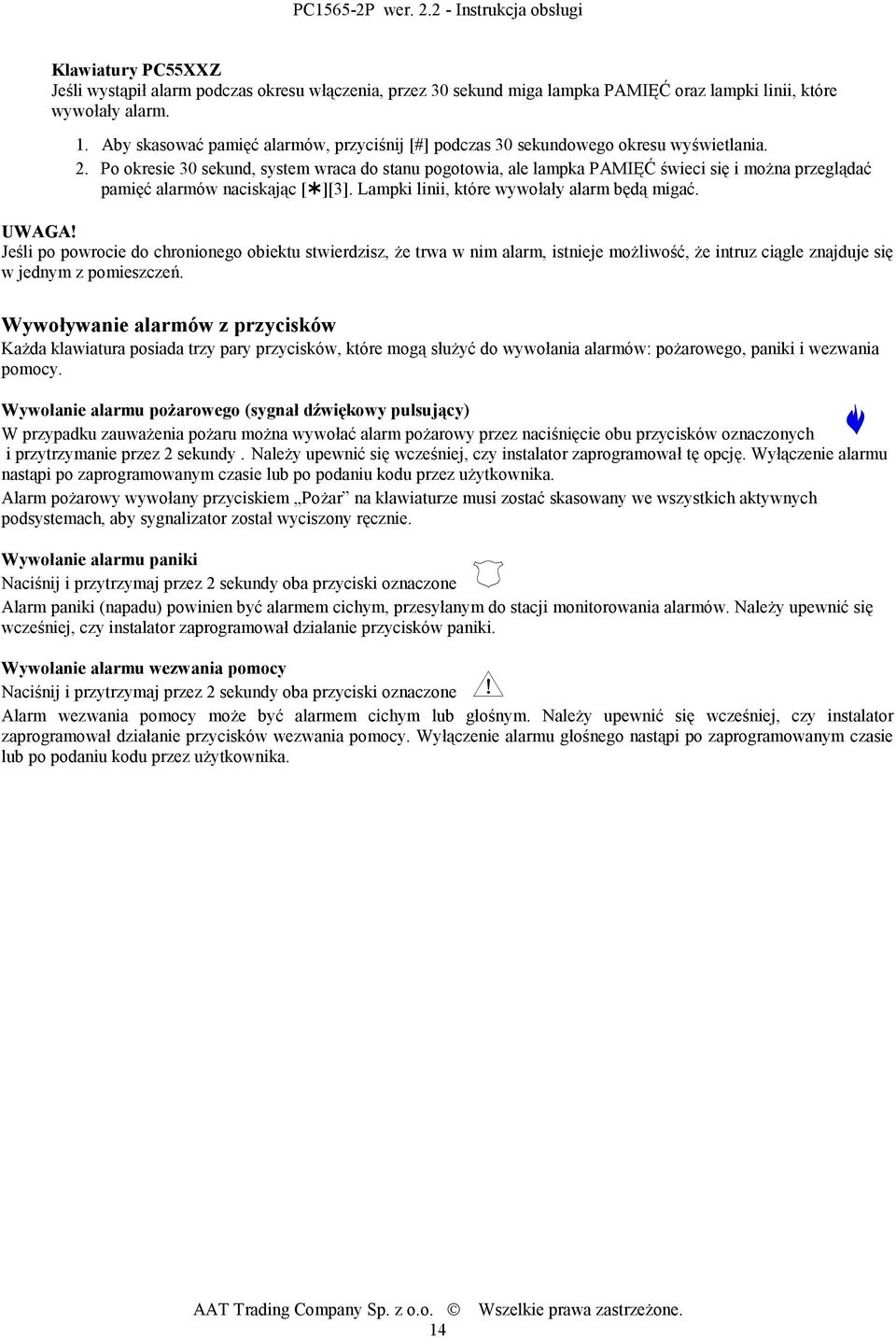 Po okresie 30 sekund, system wraca do stanu pogotowia, ale lampka PAMIĘĆ świeci się i można przeglądać pamięć alarmów naciskając [ ][3]. Lampki linii, które wywołały alarm będą migać. UWAGA!