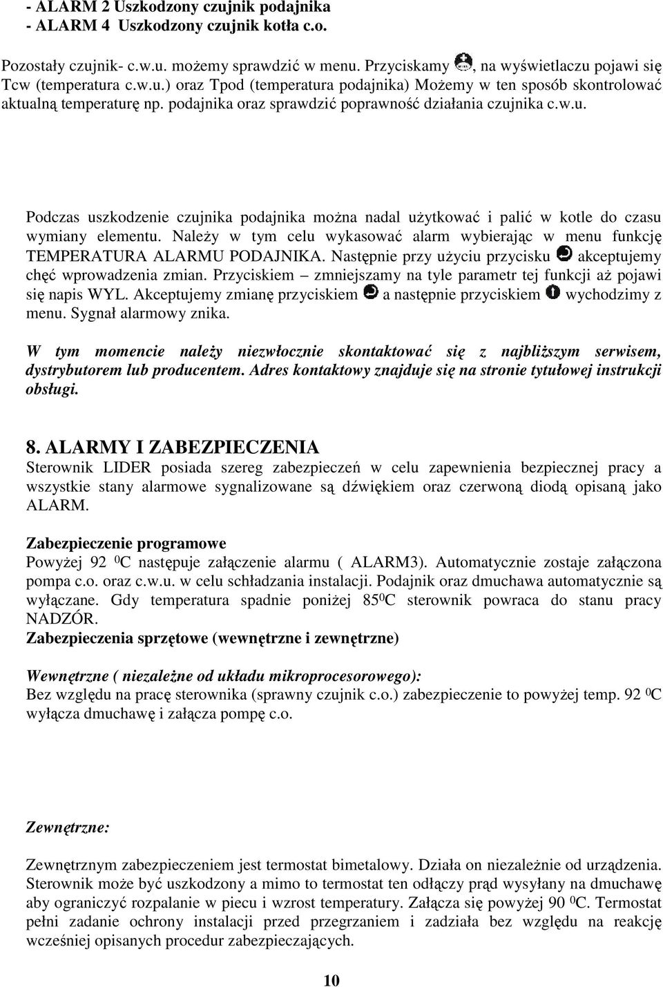NaleŜy w tym celu wykasować alarm wybierając w menu funkcję TEMPERATURA ALARMU PODAJNIKA. Następnie przy uŝyciu przycisku akceptujemy chęć wprowadzenia zmian.
