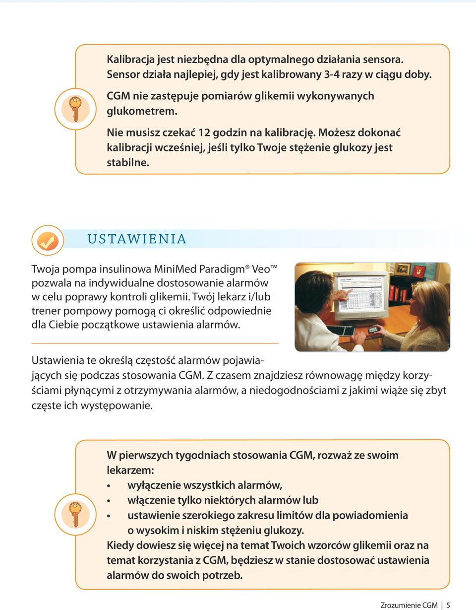 USTAWIENIA Twoja pompa insulinowa MiniMed Paradigm Veo pozwala na indywidualne dostosowanie alarmów w celu poprawy kontroli glikemii.