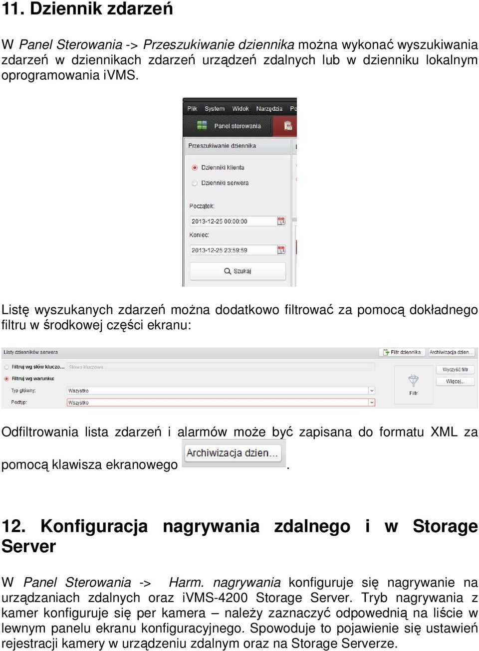 ekranowego. 12. Konfiguracja nagrywania zdalnego i w Storage Server W Panel Sterowania -> Harm. nagrywania konfiguruje się nagrywanie na urządzaniach zdalnych oraz ivms-4200 Storage Server.
