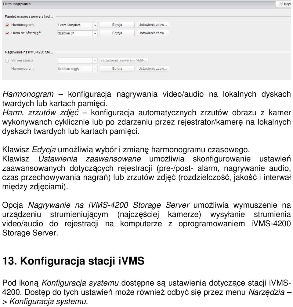 Klawisz Edycja umoŝliwia wybór i zmianę harmonogramu czasowego.