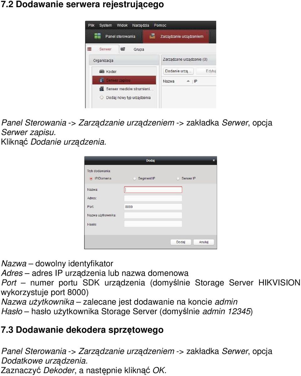 wykorzystuje port 8000) Nazwa uŝytkownika zalecane jest dodawanie na koncie admin Hasło hasło uŝytkownika Storage Server (domyślnie admin 12345) 7.