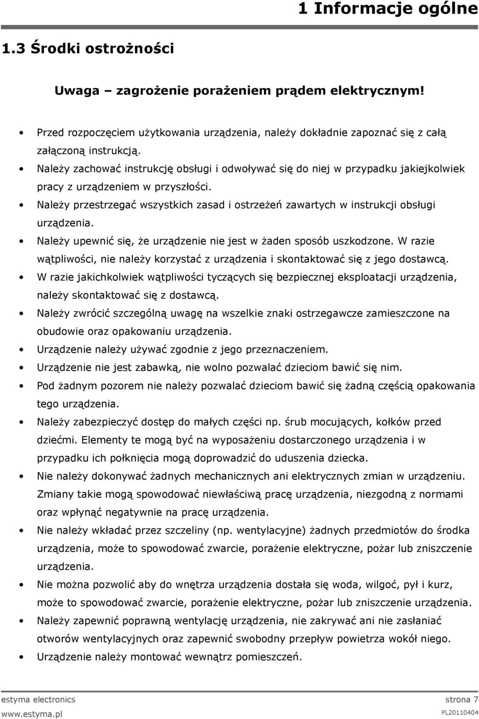 Należy przestrzegać wszystkich zasad i ostrzeżeń zawartych w instrukcji obsługi urządzenia. Należy upewnić się, że urządzenie nie jest w żaden sposób uszkodzone.