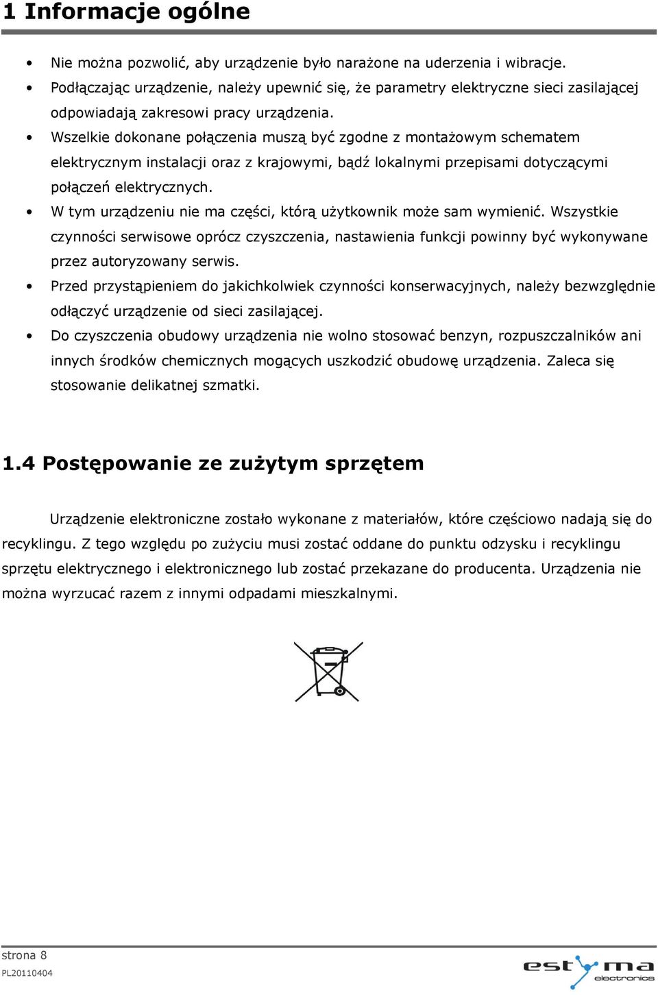 Wszelkie dokonane połączenia muszą być zgodne z montażowym schematem elektrycznym instalacji oraz z krajowymi, bądź lokalnymi przepisami dotyczącymi połączeń elektrycznych.