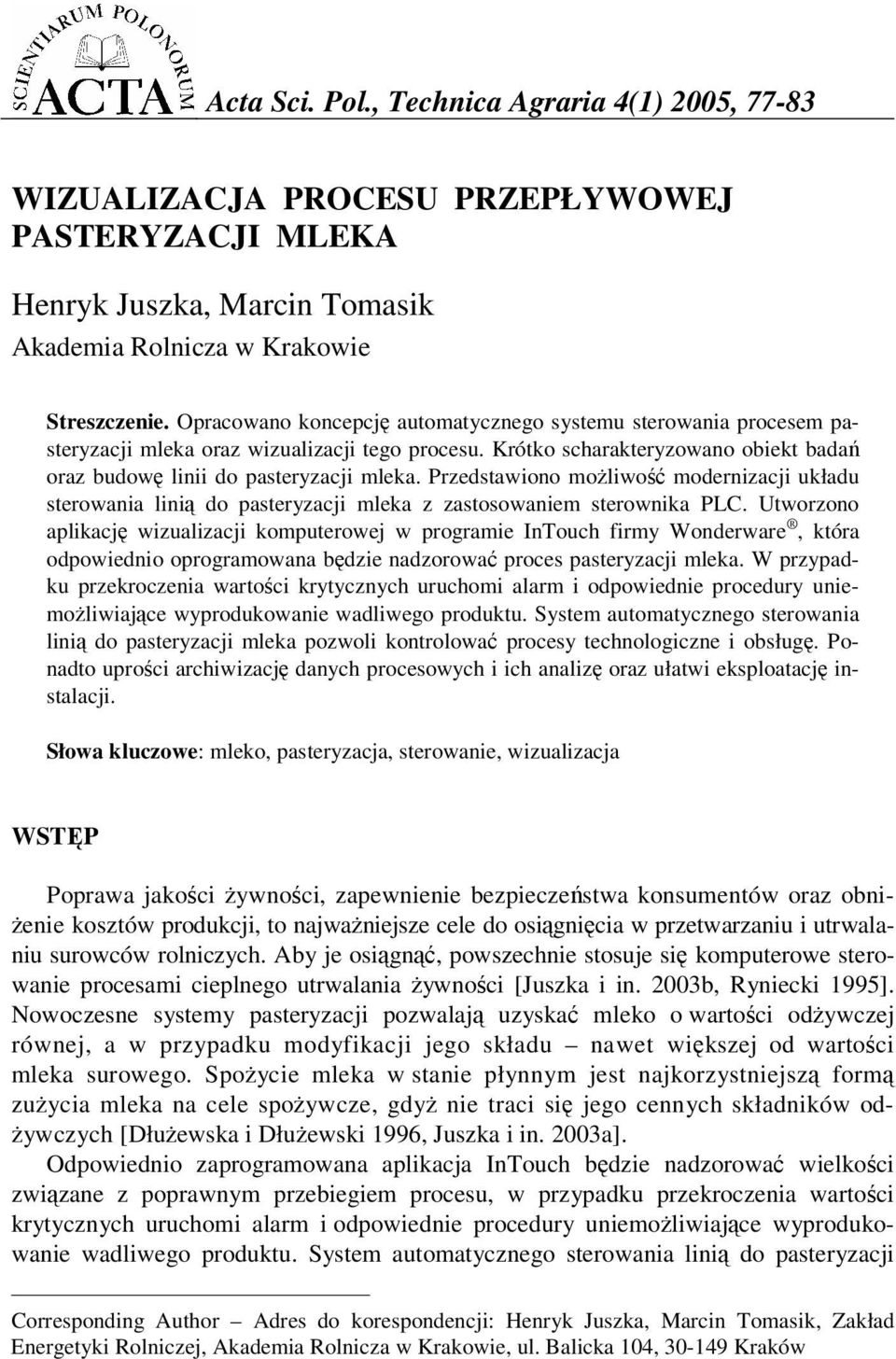 Przedstawiono moliwo modernizacji układu sterowania lini do pasteryzacji mleka z zastosowaniem sterownika PLC.
