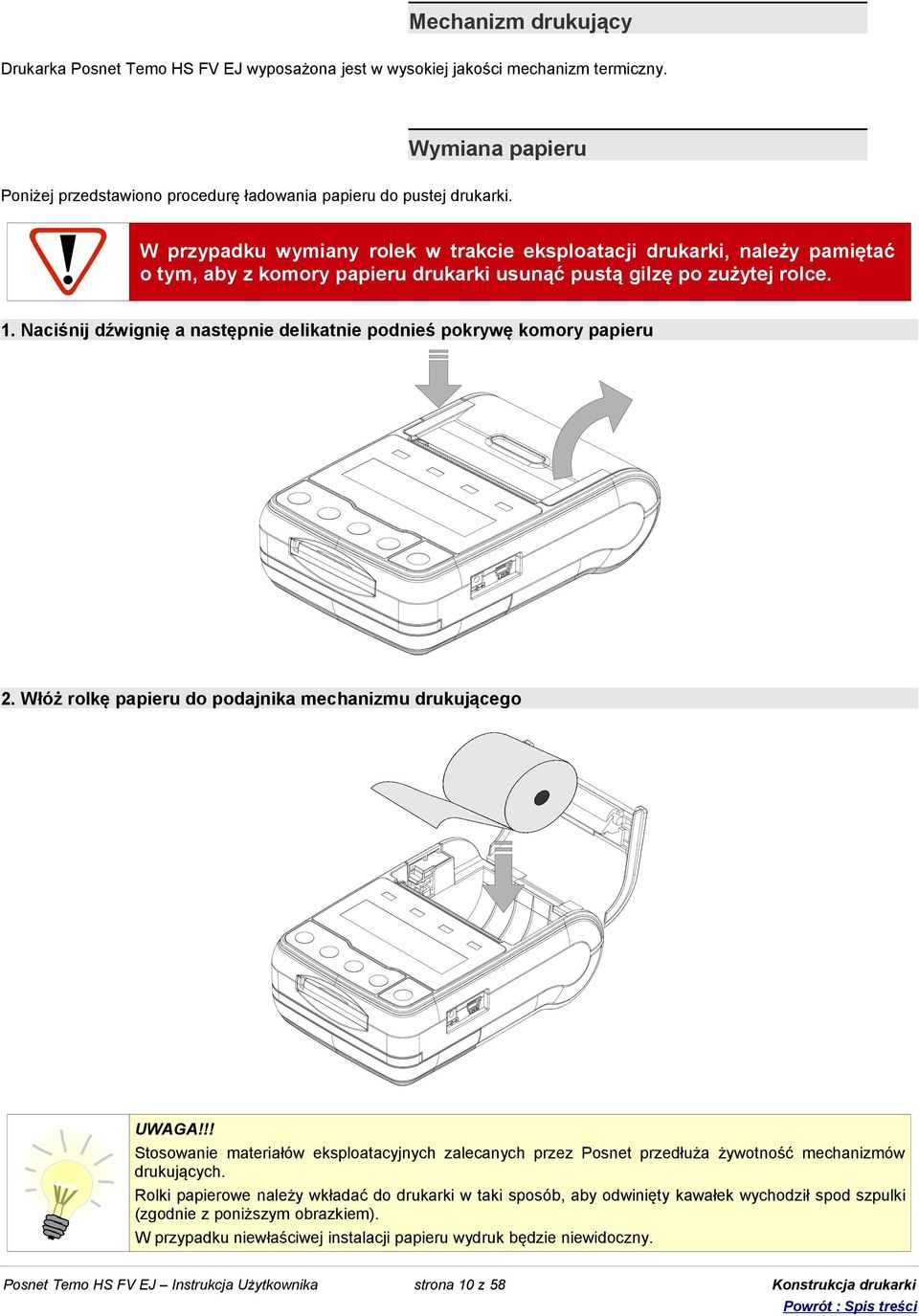 Naciśnij dźwignię a następnie delikatnie podnieś pokrywę komory papieru 2. Włóż rolkę papieru do podajnika mechanizmu drukującego UWAGA!
