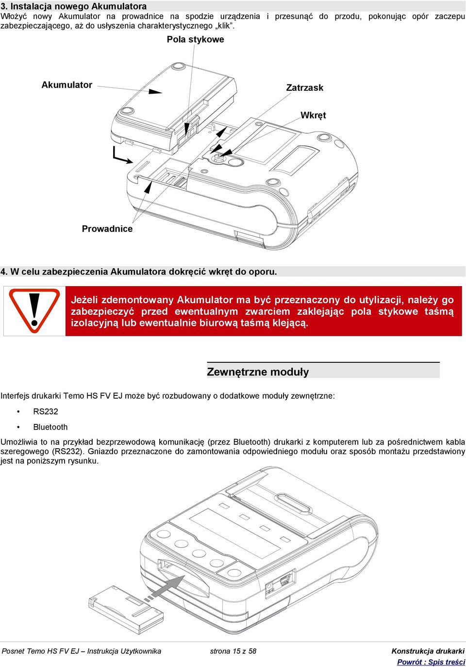 Jeżeli zdemontowany Akumulator ma być przeznaczony do utylizacji, należy go zabezpieczyć przed ewentualnym zwarciem zaklejając pola stykowe taśmą izolacyjną lub ewentualnie biurową taśmą klejącą.