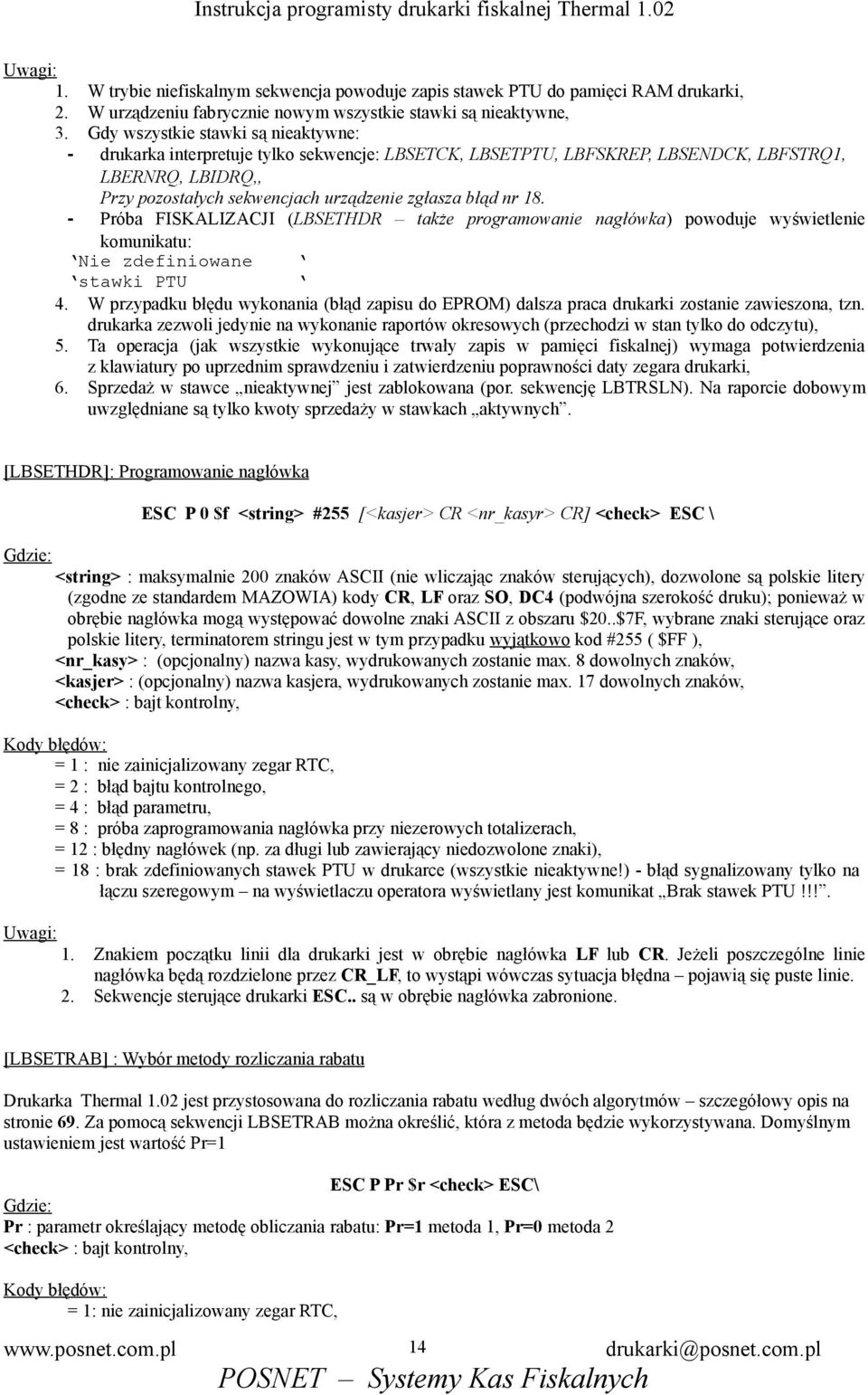18. - Próba FISKALIZACJI (LBSETHDR także programowanie nagłówka) powoduje wyświetlenie komunikatu: Nie zdefiniowane stawki PTU 4.