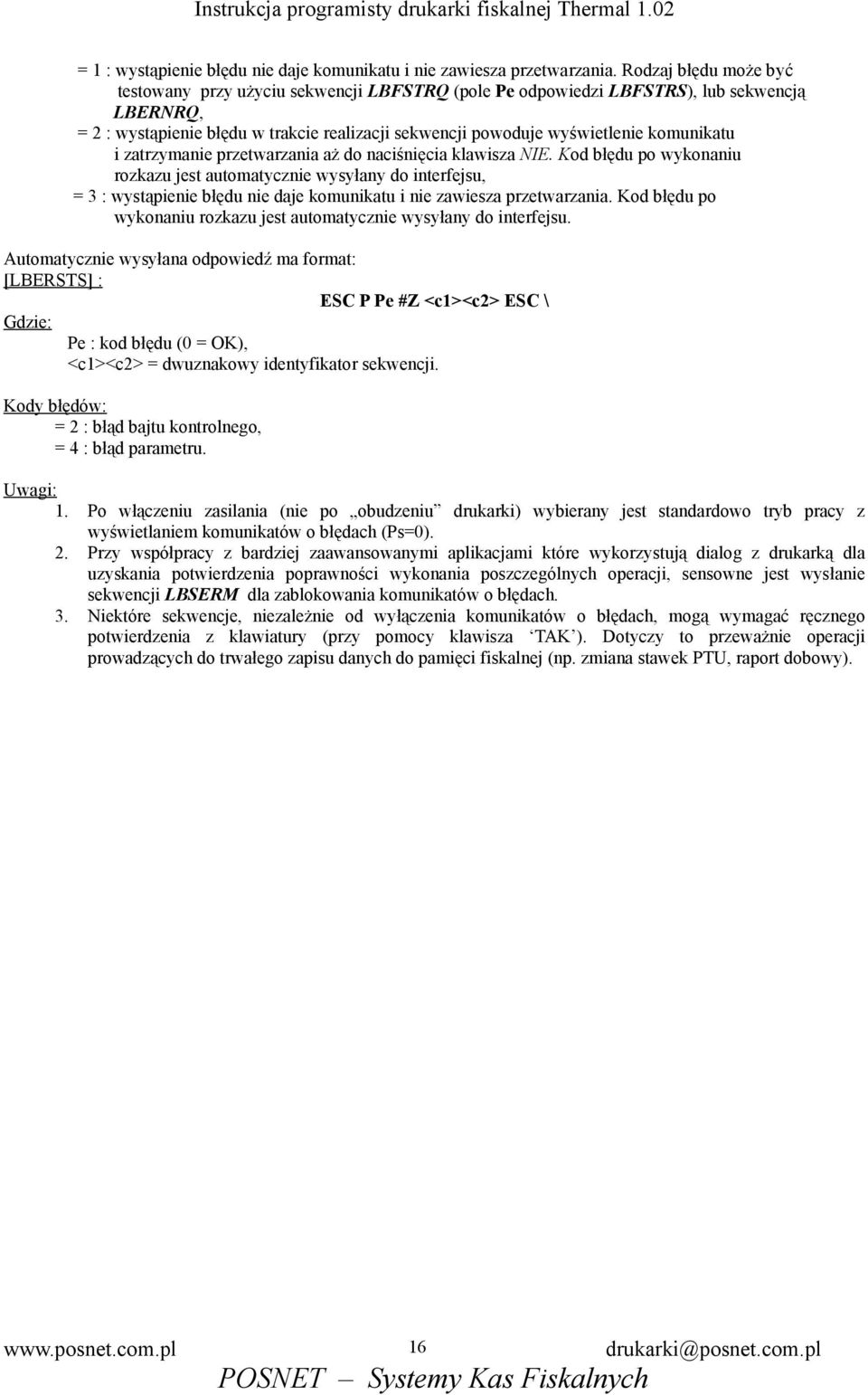 komunikatu i zatrzymanie przetwarzania aż do naciśnięcia klawisza NIE.