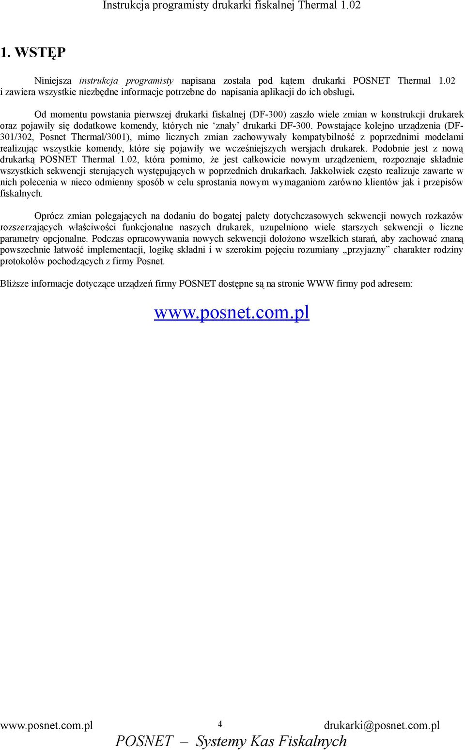 Powstające kolejno urządzenia (DF- 301/302, Posnet Thermal/3001), mimo licznych zmian zachowywały kompatybilność z poprzednimi modelami realizując wszystkie komendy, które się pojawiły we