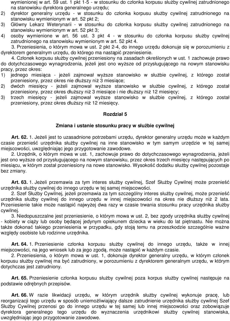 zatrudnionego na stanowisku wymienionym w art. 52 pkt 2; 3) Główny Lekarz Weterynarii - w stosunku do członka korpusu służby cywilnej zatrudnionego na stanowisku wymienionym w art.