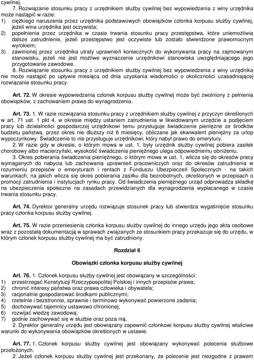 służby cywilnej, jeżeli wina urzędnika jest oczywista; 2) popełnienia przez urzędnika w czasie trwania stosunku pracy przestępstwa, które uniemożliwia dalsze zatrudnienie, jeżeli przestępstwo jest